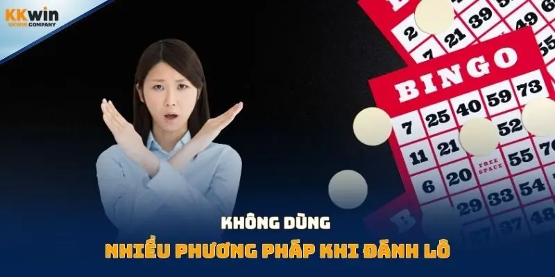 Không dùng nhiều phương pháp khi đánh lô