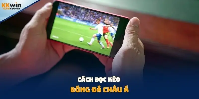 Cách đọc kèo bóng đá Châu Á