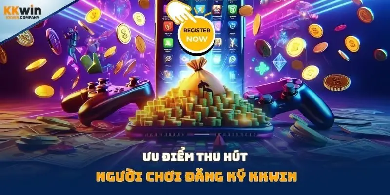 Ưu điểm thu hút người chơi đăng ký Kkwin
