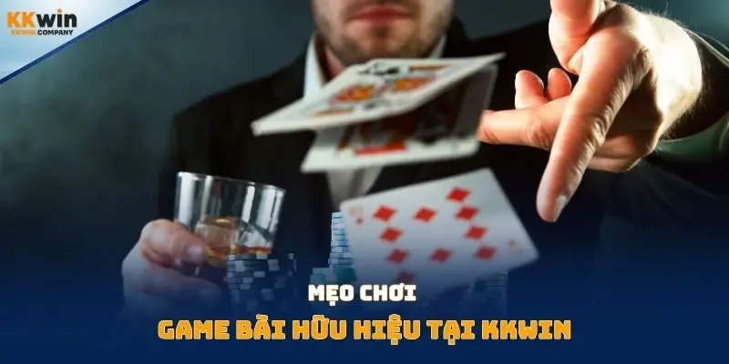 Mẹo chơi game bài hữu hiệu tại Kkwin