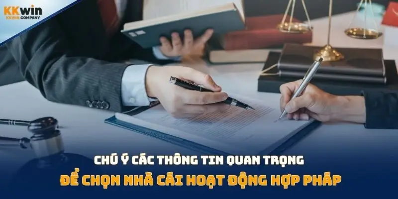 Chú ý các thông tin quan trọng để chọn nhà cái hoạt động hợp pháp