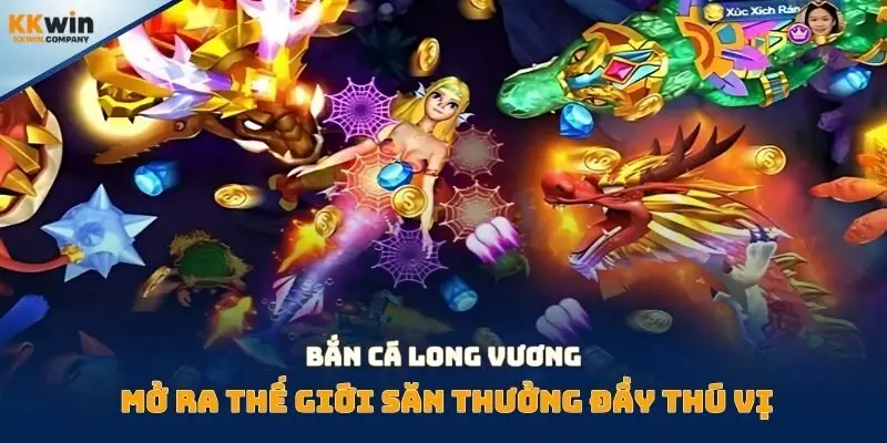 Bắn cá Long Vương mở ra thế giới săn thưởng đầy thú vị