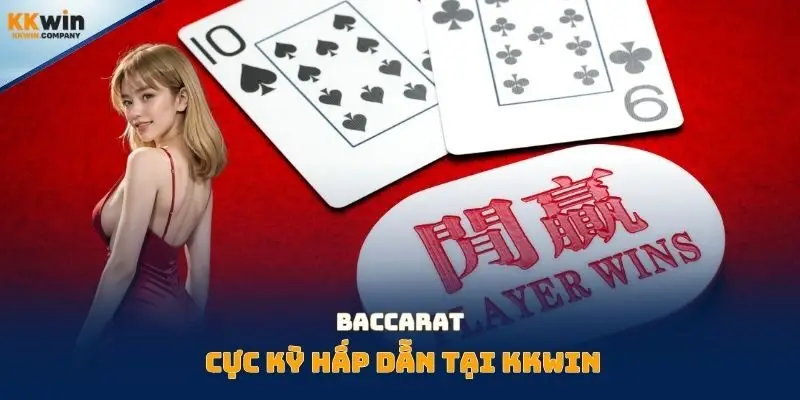 Baccarat cực kỳ hấp dẫn tại Kkwin