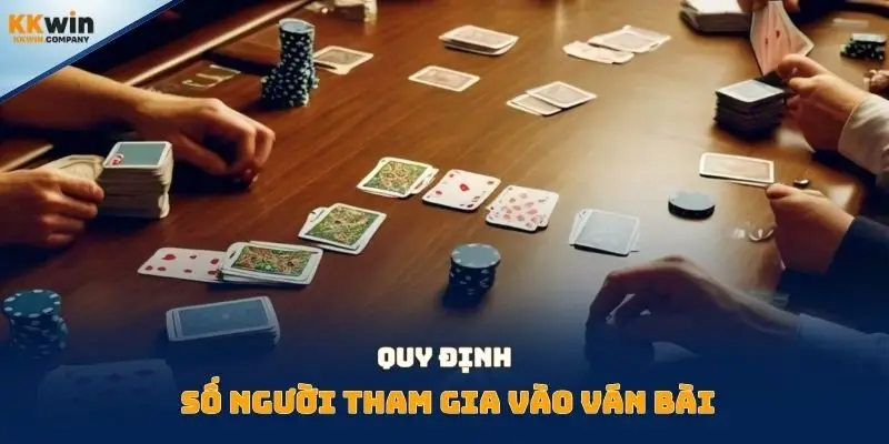 Quy định số người tham gia vào ván bài