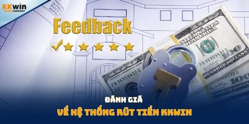 Đánh giá về hệ thống rút tiền Kkwin